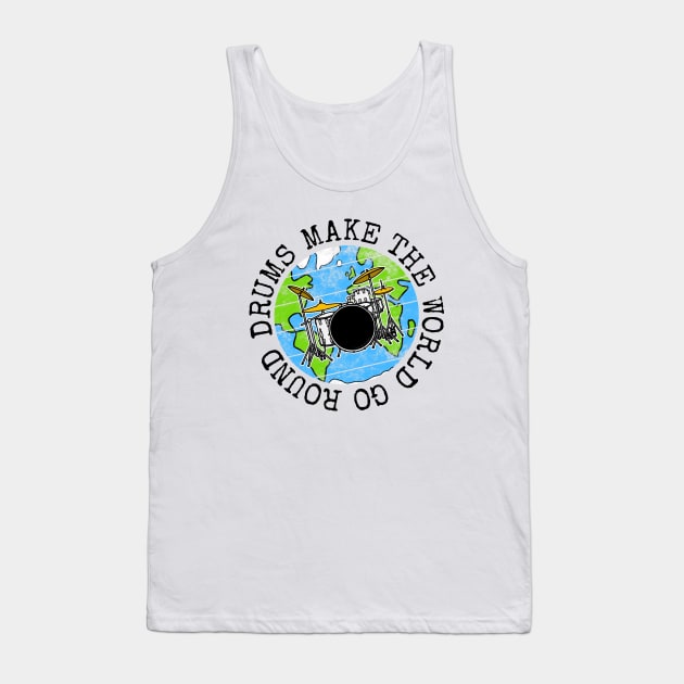 Drums Make The World Go Round, Drummer Earth Day Tank Top by doodlerob